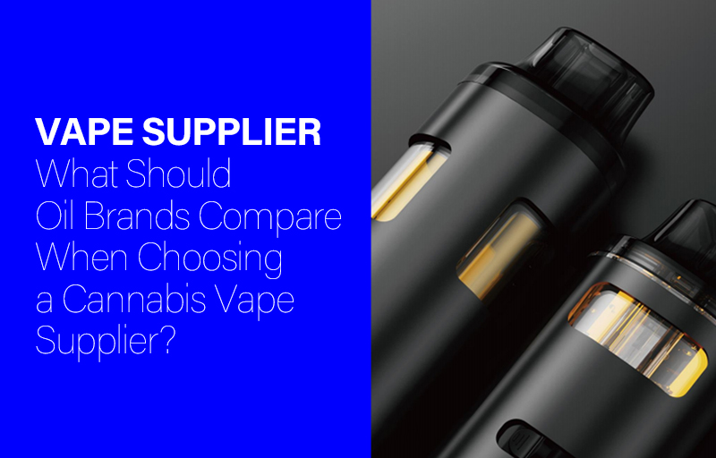 What Should Cannabis Oil Brands Compare When Choosing a Variable-Voltage Vape Supplier?插图